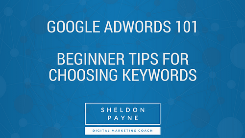 Google AdWords 101 – Part 2: Beginner Tips for Choosing Keywords
