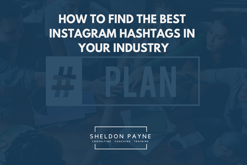 How to Find the Best Instagram Hashtags in Your Industry - Sheldon Payne