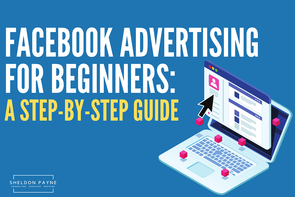 Facebook Advertising for Beginners: A Step-by-Step Guide