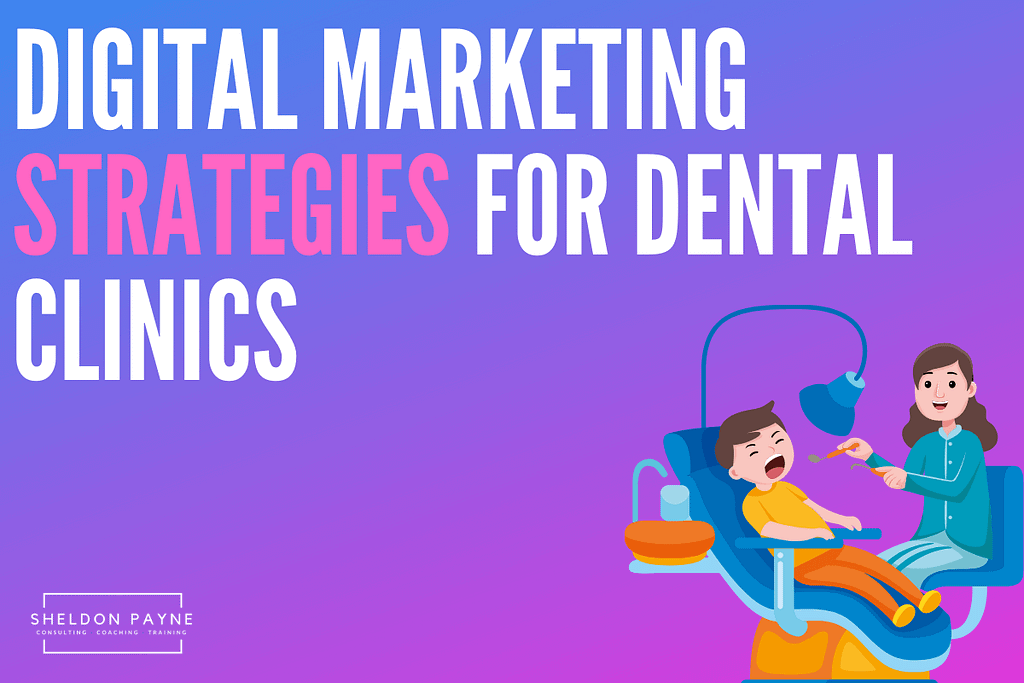 Digital Marketing for Dental Clinics - Sheldon Payne