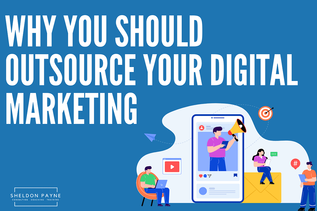 Why You Should Outsource Your Digital Marketing