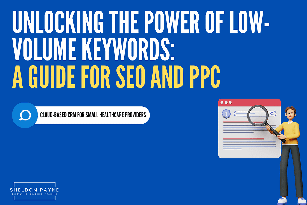 Unlocking the Power of Low-Volume Keywords - SEO and Paid Search