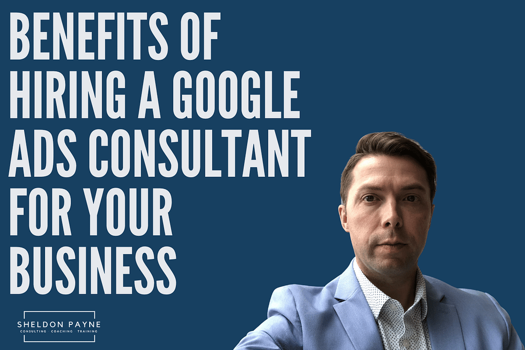 Benefits of Hiring a Google Ads Consultant For Your Business