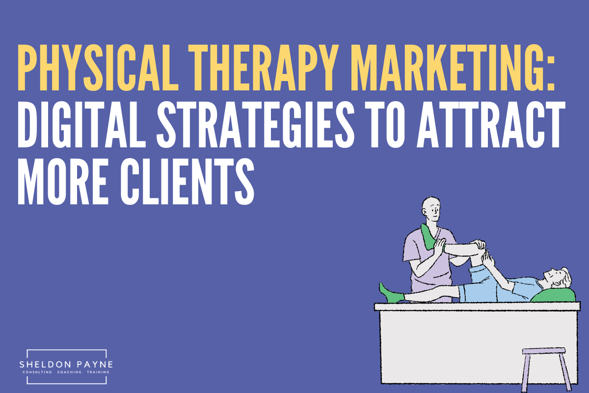 Physical Therapy Marketing Digital Strategies to Attract More Clients