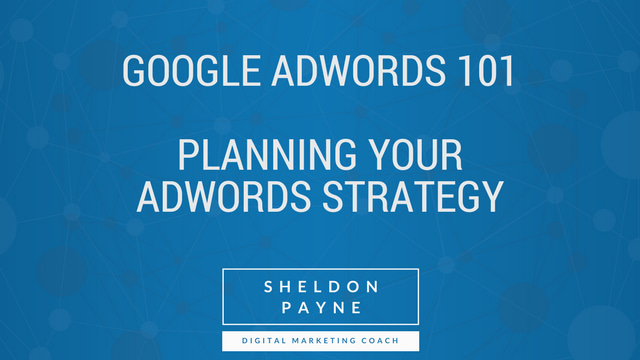 Google AdWords 101- Part 1 - Planning Your AdWords Strategy